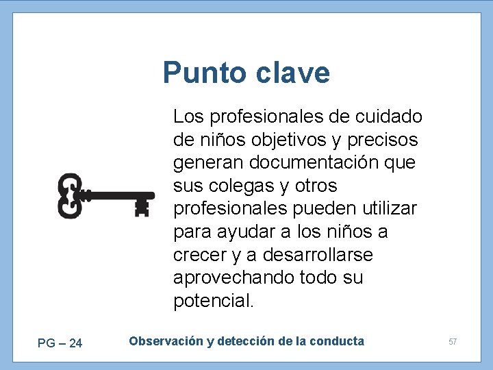 Punto clave Los profesionales de cuidado de niños objetivos y precisos generan documentación que
