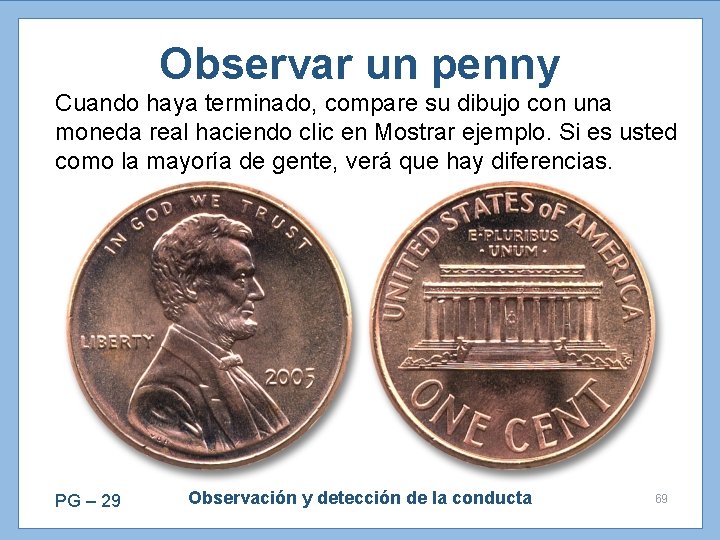 Observar un penny Cuando haya terminado, compare su dibujo con una moneda real haciendo