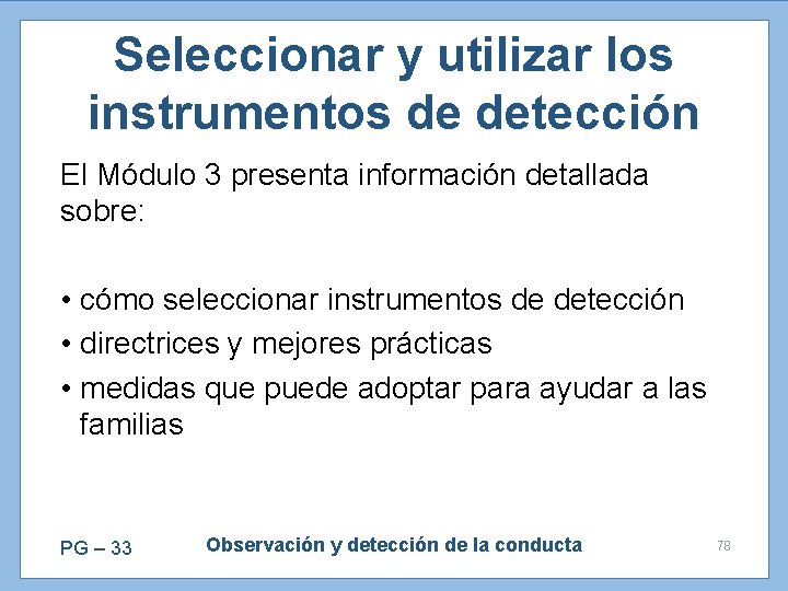 Seleccionar y utilizar los instrumentos de detección El Módulo 3 presenta información detallada sobre: