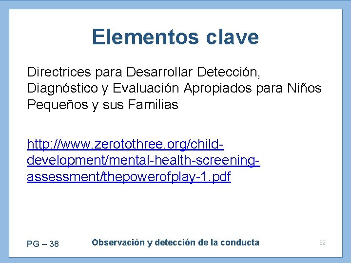 Elementos clave Directrices para Desarrollar Detección, Diagnóstico y Evaluación Apropiados para Niños Pequeños y