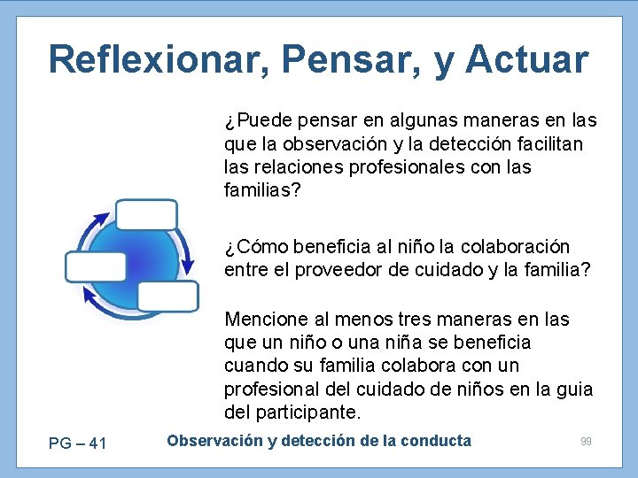 Reflexionar, Pensar, y Actuar ¿Puede pensar en algunas maneras en las que la observación