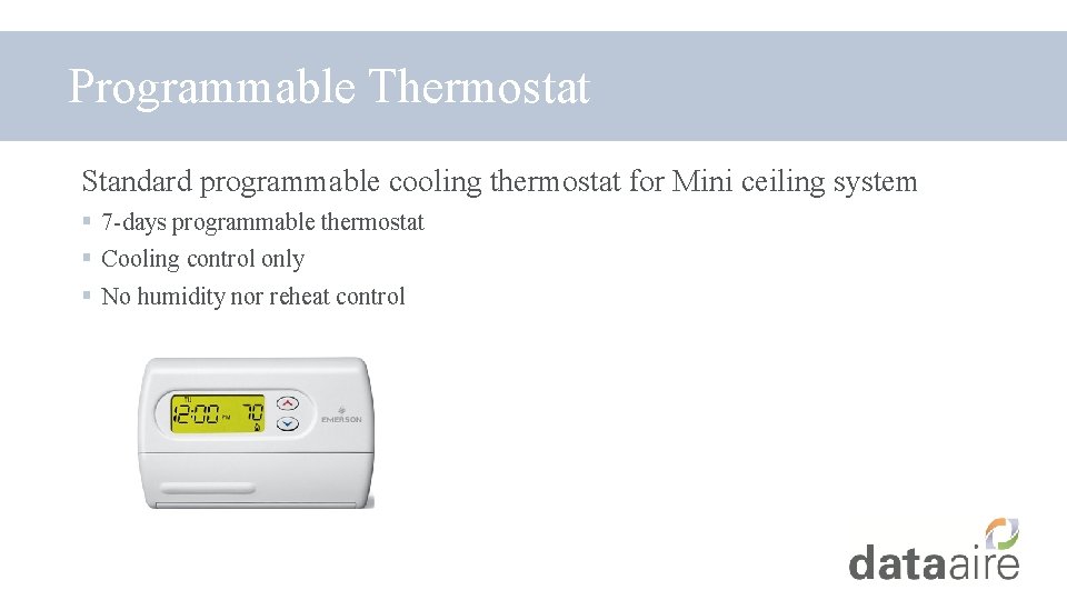 Programmable Thermostat Standard programmable cooling thermostat for Mini ceiling system § 7 -days programmable