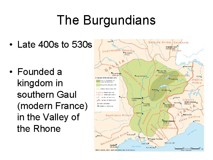 The Burgundians • Late 400 s to 530 s • Founded a kingdom in