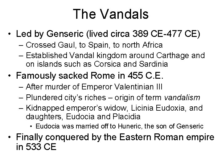 The Vandals • Led by Genseric (lived circa 389 CE-477 CE) – Crossed Gaul,