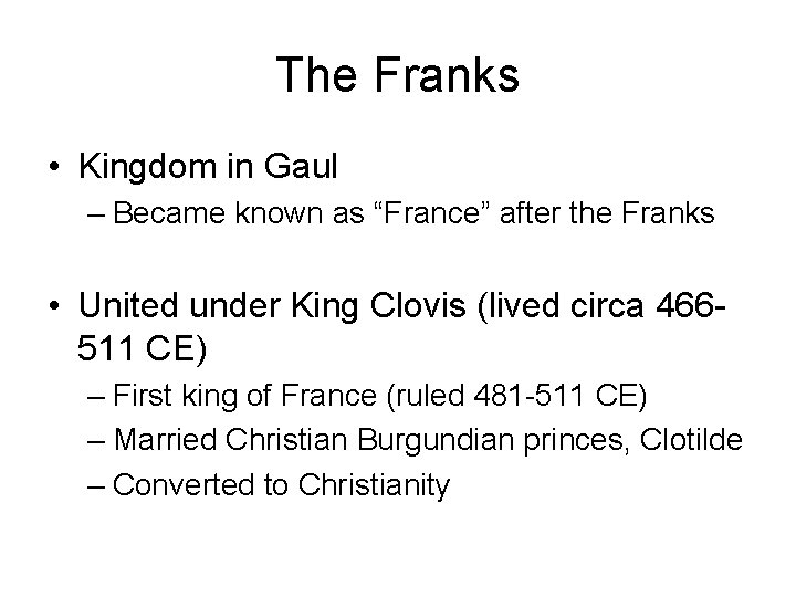 The Franks • Kingdom in Gaul – Became known as “France” after the Franks