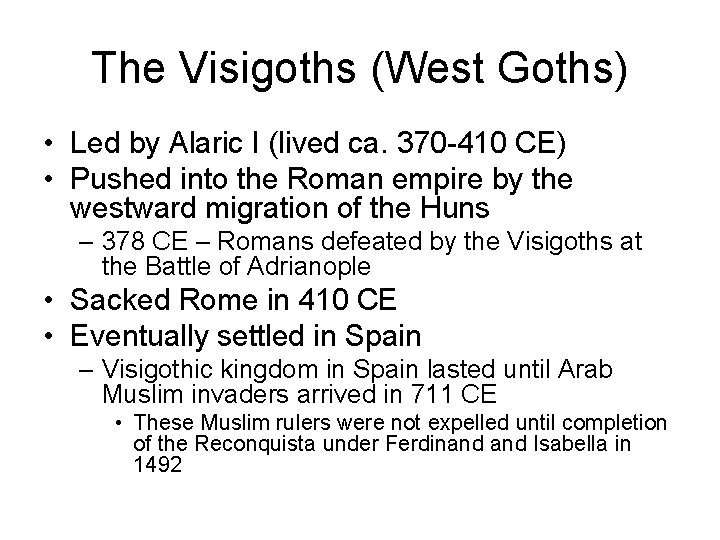 The Visigoths (West Goths) • Led by Alaric I (lived ca. 370 -410 CE)