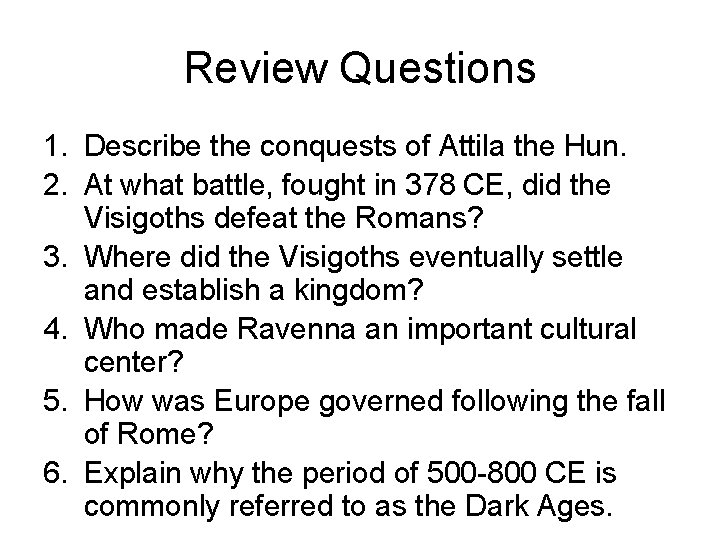 Review Questions 1. Describe the conquests of Attila the Hun. 2. At what battle,