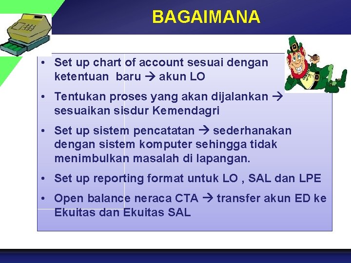 BAGAIMANA • Set up chart of account sesuai dengan ketentuan baru akun LO •