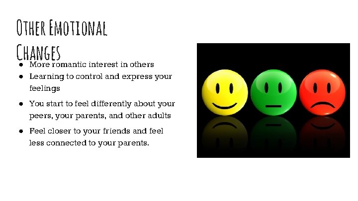 Other Emotional Changes ● More romantic interest in others ● Learning to control and