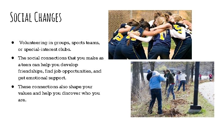 Social Changes ● Volunteering in groups, sports teams, or special-interest clubs. ● The social