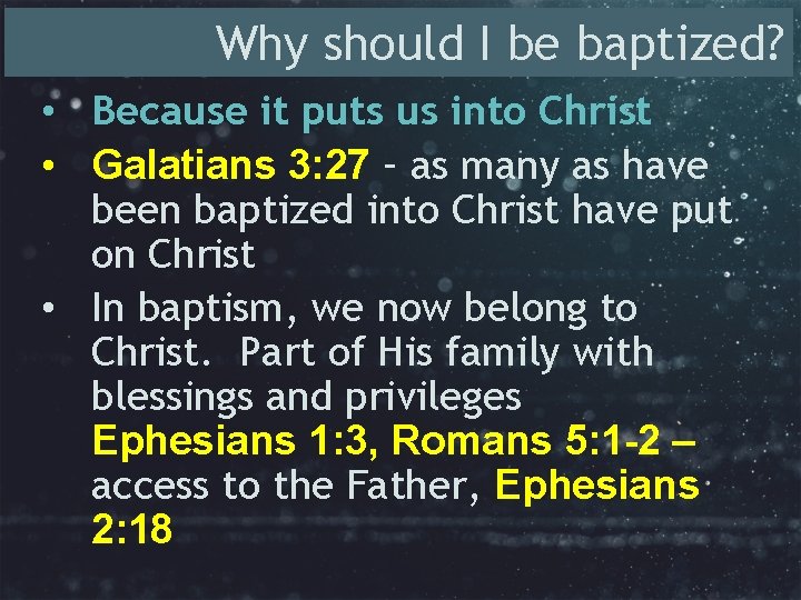 Why should I be baptized? • Because it puts us into Christ • Galatians