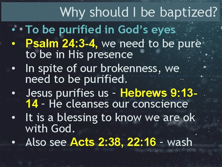 Why should I be baptized? • To be purified in God’s eyes • Psalm