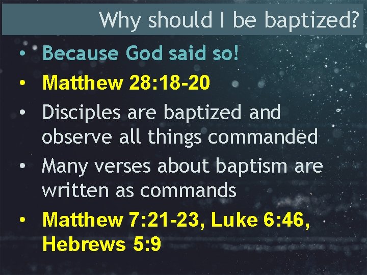 Why should I be baptized? • Because God said so! • Matthew 28: 18