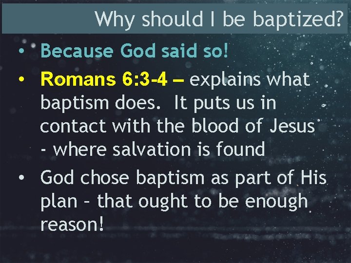 Why should I be baptized? • Because God said so! • Romans 6: 3