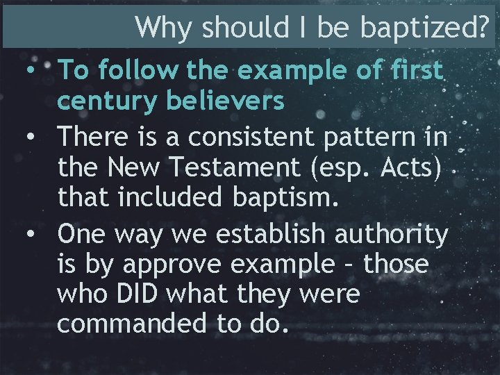 Why should I be baptized? • To follow the example of first century believers
