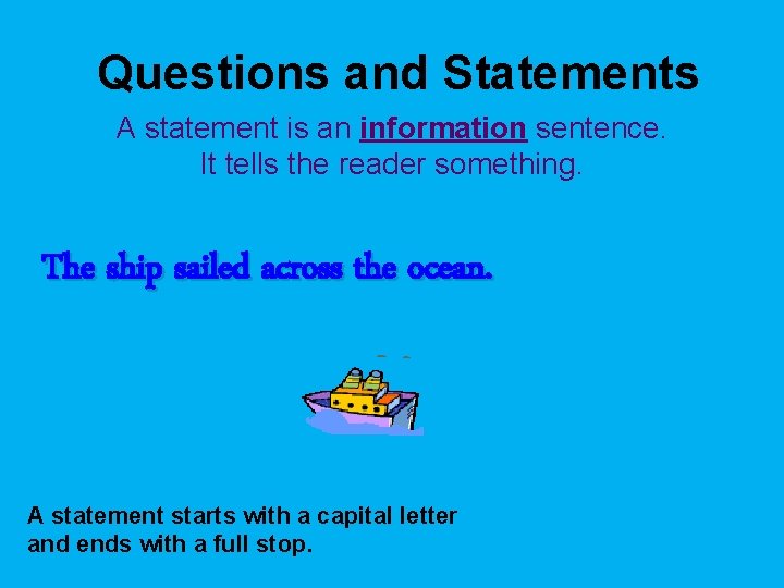 Questions and Statements A statement is an information sentence. It tells the reader something.
