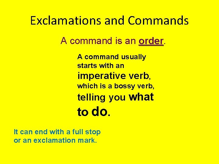 Exclamations and Commands A command is an order A command usually starts with an