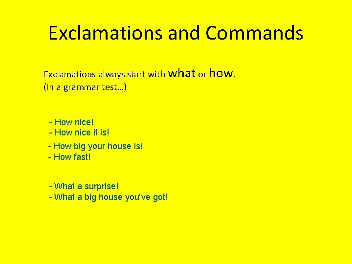 Exclamations and Commands Exclamations always start with what or how. (In a grammar test…)