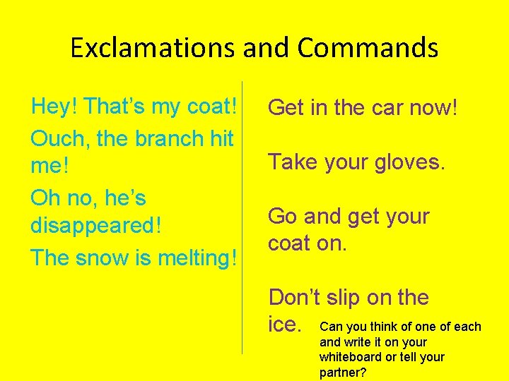Exclamations and Commands Hey! That’s my coat! Ouch, the branch hit me! Oh no,