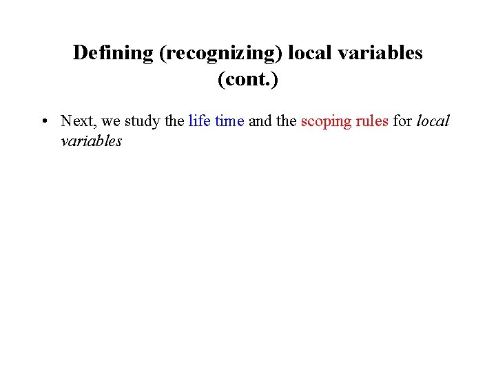 Defining (recognizing) local variables (cont. ) • Next, we study the life time and Defining (recognizing) local variables (cont. ) • Next, we study the life time and