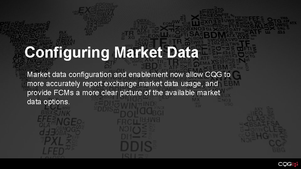 Configuring Market Data Market data configuration and enablement now allow CQG to more accurately