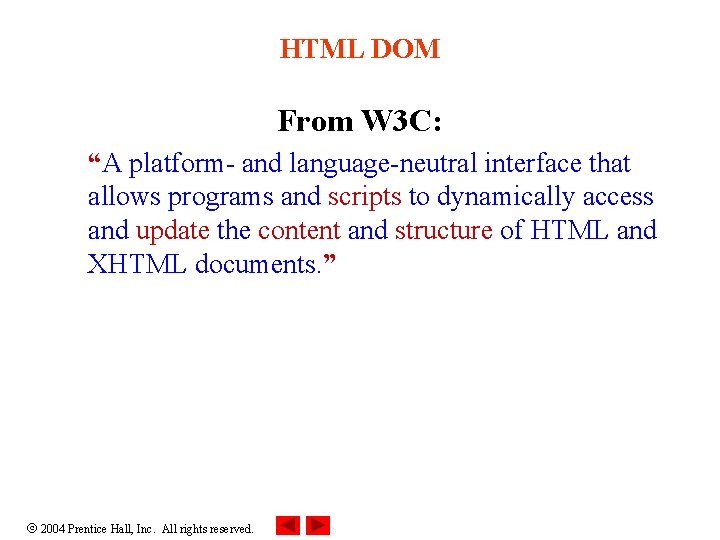 HTML DOM From W 3 C: “A platform- and language-neutral interface that allows programs