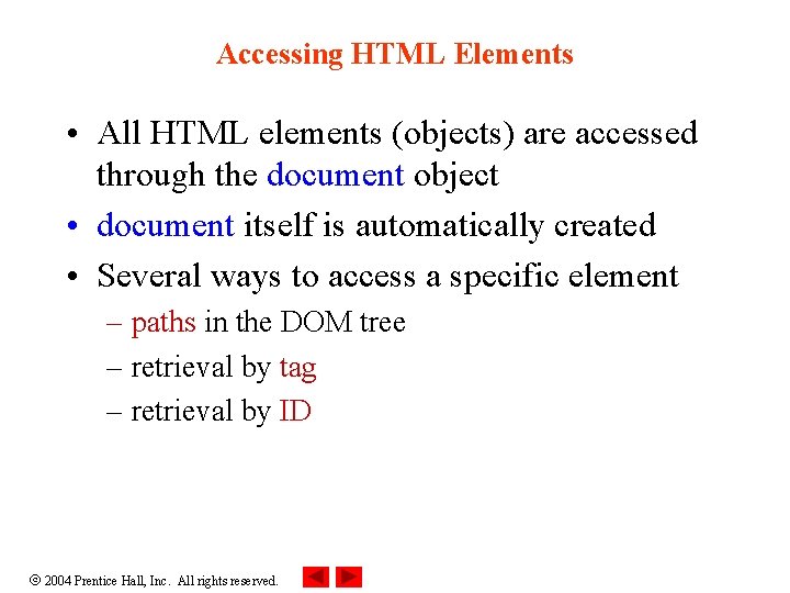 Accessing HTML Elements • All HTML elements (objects) are accessed through the document object