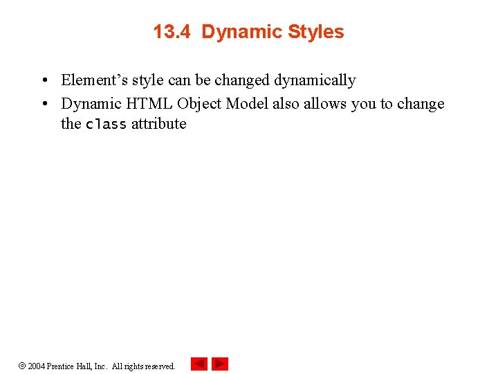 13. 4 Dynamic Styles • Element’s style can be changed dynamically • Dynamic HTML