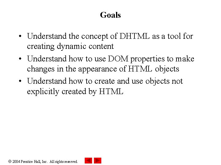 Goals • Understand the concept of DHTML as a tool for creating dynamic content