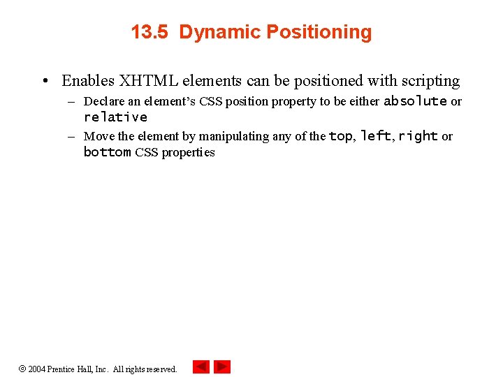 13. 5 Dynamic Positioning • Enables XHTML elements can be positioned with scripting –
