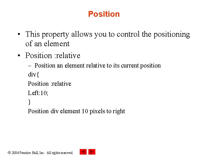Position • This property allows you to control the positioning of an element •