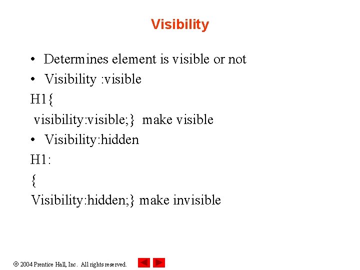 Visibility • Determines element is visible or not • Visibility : visible H 1{