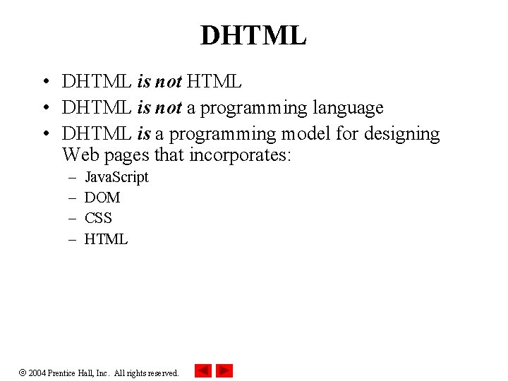 DHTML • DHTML is not a programming language • DHTML is a programming model