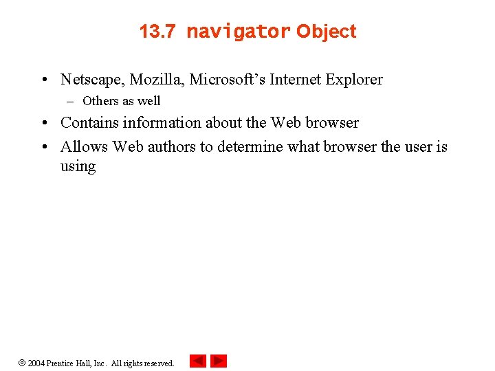 13. 7 navigator Object • Netscape, Mozilla, Microsoft’s Internet Explorer – Others as well