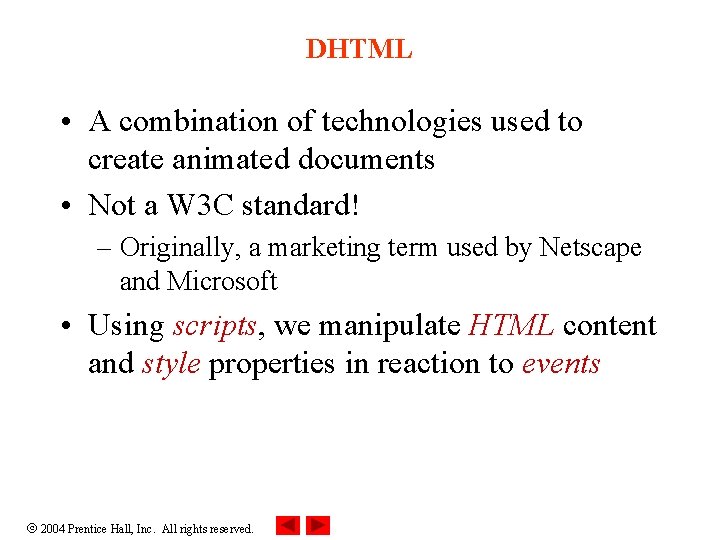 DHTML • A combination of technologies used to create animated documents • Not a