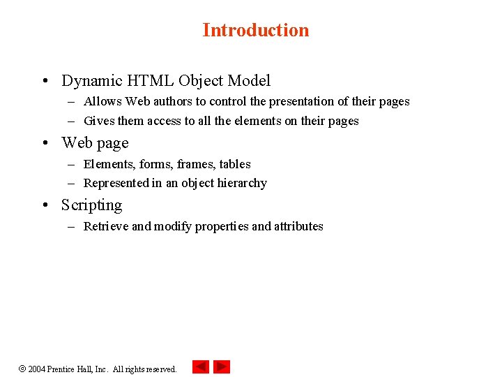 Introduction • Dynamic HTML Object Model – Allows Web authors to control the presentation