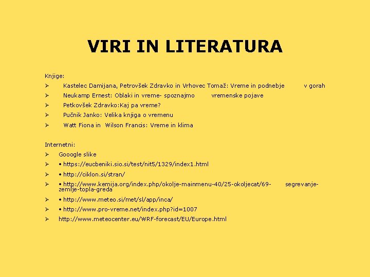 VIRI IN LITERATURA Knjige: Ø Kastelec Damijana, Petrovšek Zdravko in Vrhovec Tomaž: Vreme in