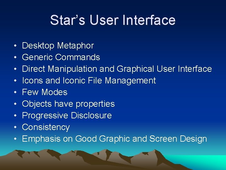Star’s User Interface • • • Desktop Metaphor Generic Commands Direct Manipulation and Graphical