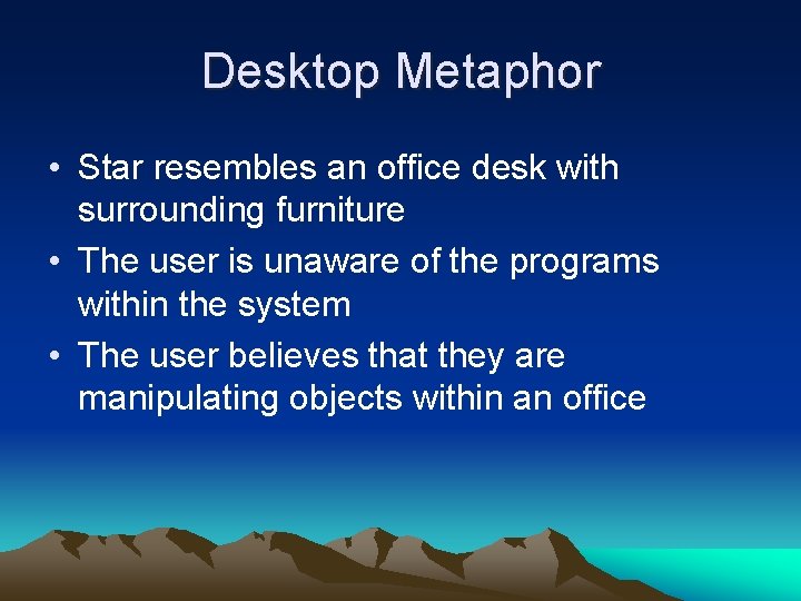 Desktop Metaphor • Star resembles an office desk with surrounding furniture • The user