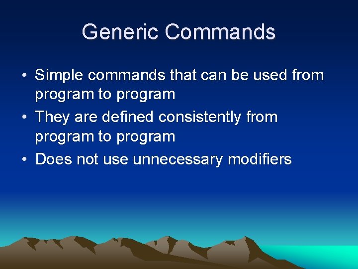 Generic Commands • Simple commands that can be used from program to program •