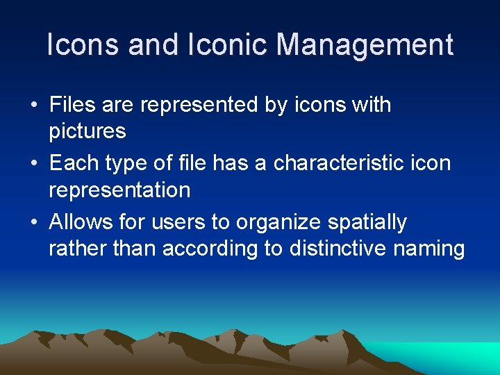 Icons and Iconic Management • Files are represented by icons with pictures • Each