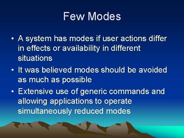 Few Modes • A system has modes if user actions differ in effects or