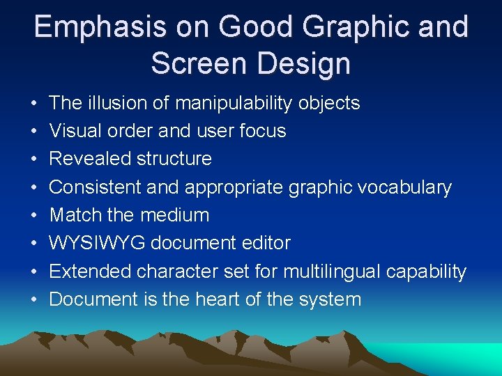 Emphasis on Good Graphic and Screen Design • • The illusion of manipulability objects