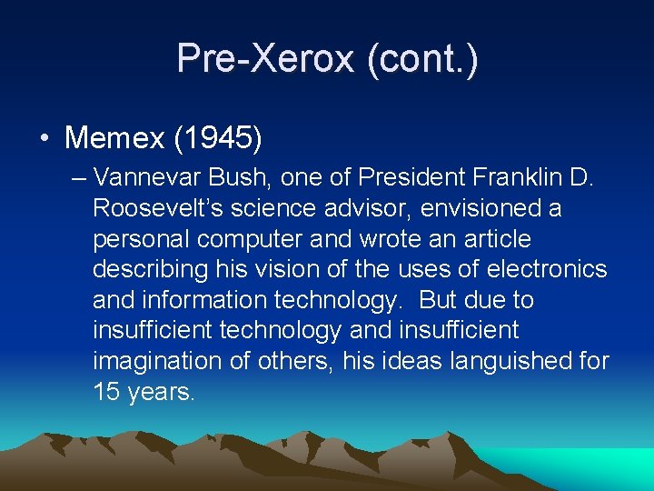 Pre-Xerox (cont. ) • Memex (1945) – Vannevar Bush, one of President Franklin D.