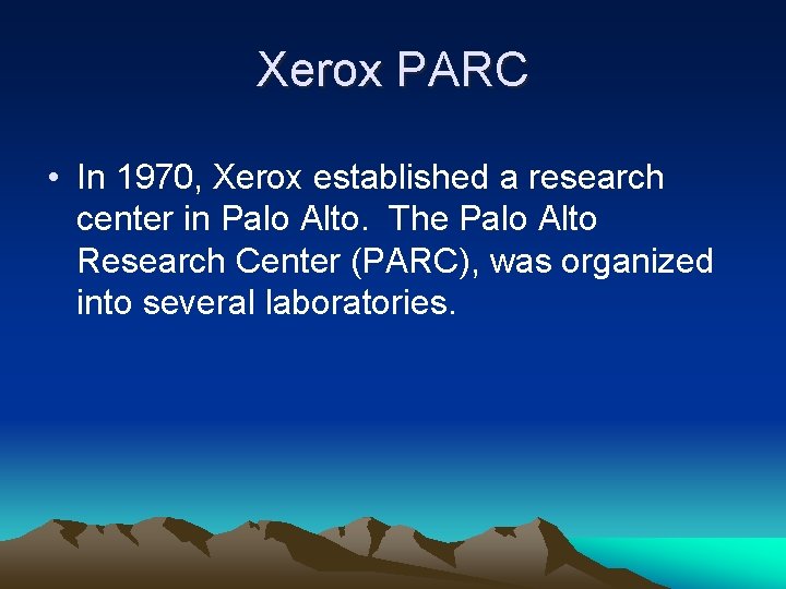 Xerox PARC • In 1970, Xerox established a research center in Palo Alto. The