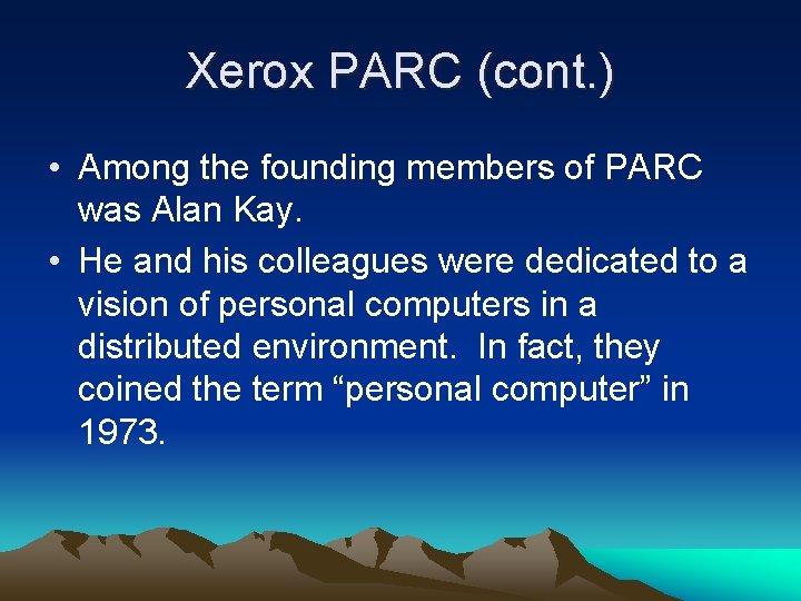 Xerox PARC (cont. ) • Among the founding members of PARC was Alan Kay.