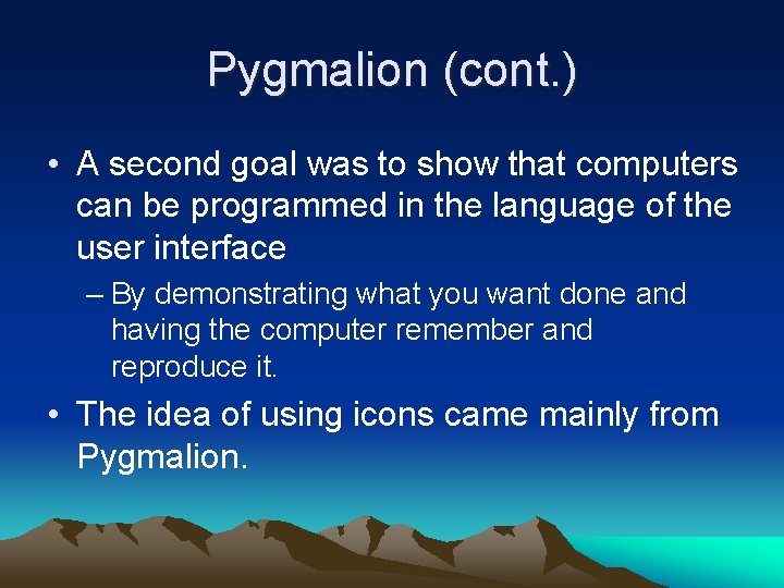 Pygmalion (cont. ) • A second goal was to show that computers can be