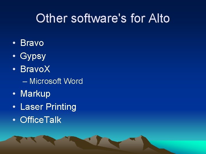 Other software's for Alto • Bravo • Gypsy • Bravo. X – Microsoft Word