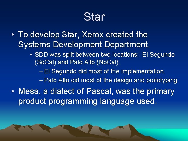 Star • To develop Star, Xerox created the Systems Development Department. • SDD was