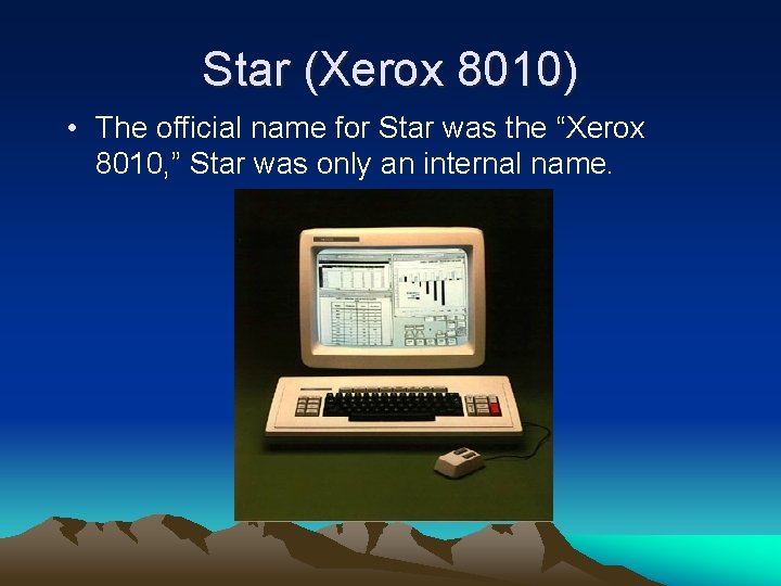 Star (Xerox 8010) • The official name for Star was the “Xerox 8010, ”